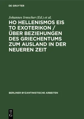 Irmscher / Mineemi |  Ho Hellenismos eis to exoterikon / Über Beziehungen des Griechentums zum Ausland in der Neueren Zeit | eBook | Sack Fachmedien