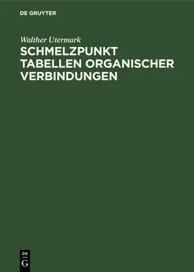 Utermark |  Schmelzpunkt Tabellen organischer Verbindungen | eBook | Sack Fachmedien