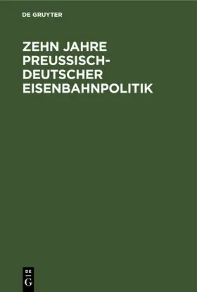  Zehn Jahre Preußisch-deutscher Eisenbahnpolitik | eBook | Sack Fachmedien