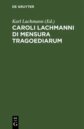 Lachmann |  Caroli Lachmanni Di Mensura Tragoediarum | Buch |  Sack Fachmedien