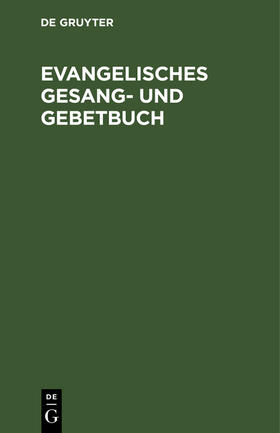 Degruyter |  Evangelisches Gesang- und Gebetbuch | Buch |  Sack Fachmedien