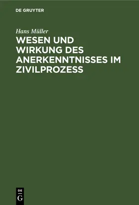 Müller |  Wesen und Wirkung des Anerkenntnisses im Zivilprozess | eBook | Sack Fachmedien