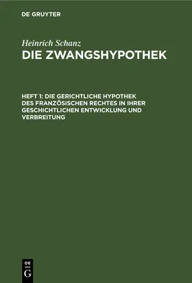 Schanz |  Die gerichtliche Hypothek des französischen Rechtes in ihrer geschichtlichen Entwicklung und Verbreitung | Buch |  Sack Fachmedien