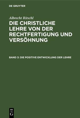 Ritschl |  Die positive Entwicklung der Lehre | Buch |  Sack Fachmedien