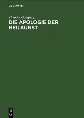 Gomperz |  Die Apologie der Heilkunst | Buch |  Sack Fachmedien