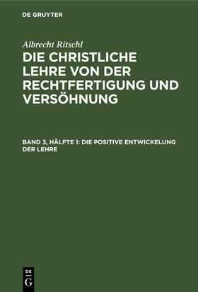 Ritschl |  Die positive Entwickelung der Lehre | Buch |  Sack Fachmedien