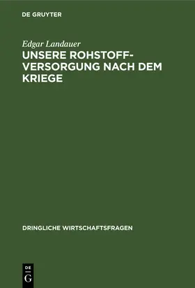 Landauer |  Unsere Rohstoffversorgung nach dem Kriege | Buch |  Sack Fachmedien