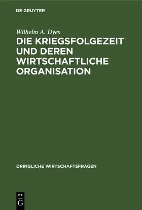 Dyes |  Die Kriegsfolgezeit und deren wirtschaftliche Organisation | Buch |  Sack Fachmedien