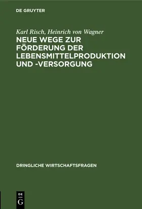 Wagner / Risch |  Neue Wege zur Förderung der Lebensmittelproduktion und -Versorgung | Buch |  Sack Fachmedien