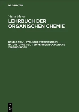 Meyer |  Cyclische Verbindungen. ¿ Naturstoffe, Teil 1: Einkernige isocyclische Verbindungen | Buch |  Sack Fachmedien