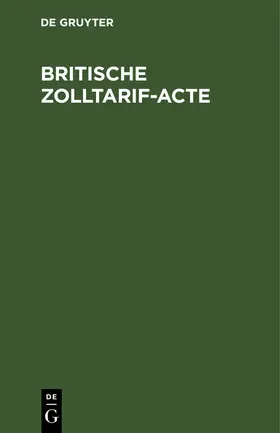 Degruyter |  Britische Zolltarif-Acte | Buch |  Sack Fachmedien