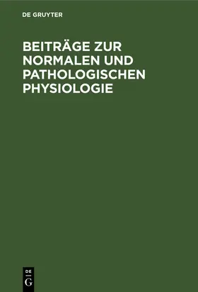 Degruyter |  Beiträge zur normalen und pathologischen Physiologie | Buch |  Sack Fachmedien