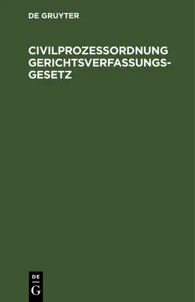 Degruyter |  Civilprozeßordnung Gerichtsverfassungsgesetz | Buch |  Sack Fachmedien