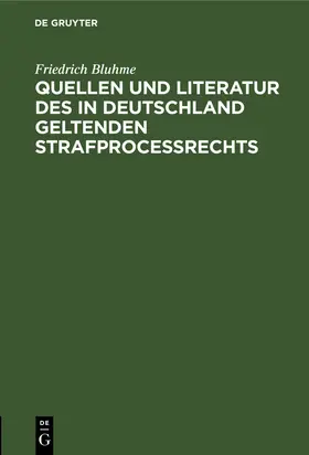 Bluhme |  Quellen und Literatur des in Deutschland geltenden Strafprocessrechts | Buch |  Sack Fachmedien