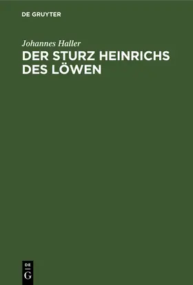 Haller | Der Sturz Heinrichs des Löwen | Buch | 978-3-11-269461-9 | sack.de