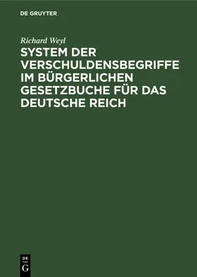 Weyl |  System der Verschuldensbegriffe im bürgerlichen Gesetzbuche für das Deutsche Reich | Buch |  Sack Fachmedien