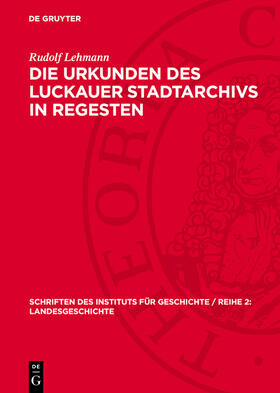 Lehmann |  Die Urkunden des Luckauer Stadtarchivs in Regesten | eBook | Sack Fachmedien