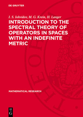 Iohvidov / Krein / Langer |  Introduction to the Spectral Theory of Operators in Spaces with an Indefinite Metric | eBook | Sack Fachmedien