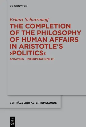 Schütrumpf |  The Completion of the Philosophy of Human Affairs in Aristotle's ›Politics‹ | Buch |  Sack Fachmedien