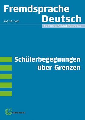 Goethe-Institut / Bimmel / Krumm |  Fremdsprache Deutsch -  - Heft 29 (2003): Schülerbegegnungen über Grenzen | Buch |  Sack Fachmedien