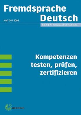 Goethe-Institut / Bimmel / Krumm |  Fremdsprache Deutsch -  - Heft 34 (2006): Kompetenzen testen, prüfen, zertifizieren | Buch |  Sack Fachmedien