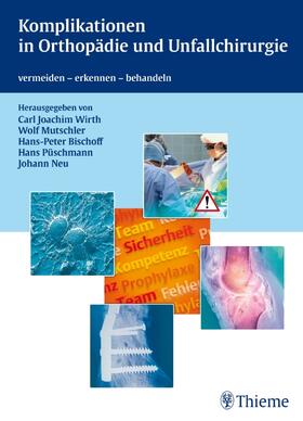 Wirth / Mutschler / Bischoff |  Komplikationen in Orthopädie und Unfallchirurgie | Buch |  Sack Fachmedien