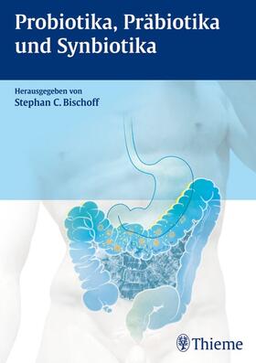 Bischoff |  Probiotika, Präbiotika und Synbiotika | eBook | Sack Fachmedien