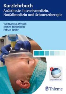 Wetsch / Hinkelbein / Spöhr |  Kurzlehrbuch Anästhesie, Intensivmedizin, Notfallmedizin und Schmerztherapie | Buch |  Sack Fachmedien