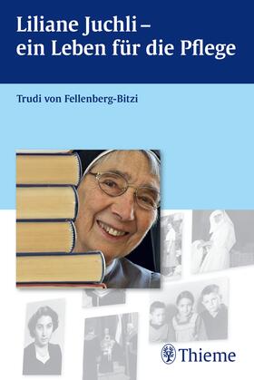 von Fellenberg-Bitzi |  Liliane Juchli - Ein Leben für die Pflege | Buch |  Sack Fachmedien