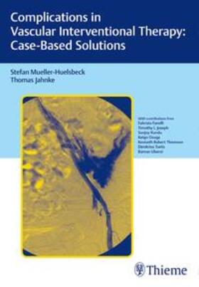 Müller-Hülsbeck / Jahnke |  Complications in Vascular Interventional Therapy: Case-Based Solutions | Buch |  Sack Fachmedien