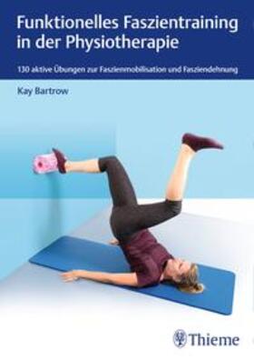 Bartrow | Funktionelles Faszientraining in der Physiotherapie | Buch | 978-3-13-242501-9 | sack.de