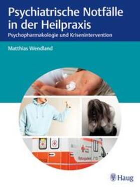 Wendland |  Psychiatrische Notfälle in der Heilpraxis | Buch |  Sack Fachmedien