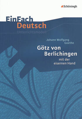 Goethe / Friedl |  Götz von Berlichingen: mit der eisernen Hand. EinFach Deutsch Unterrichtsmodelle | Buch |  Sack Fachmedien