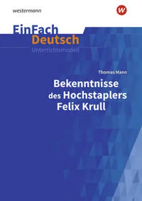 Adler / Arnold |  Bekenntnisse des Hochstaplers Felix Krull: Gymnasiale Oberstufe. EinFach Deutsch Unterrichtsmodelle | Buch |  Sack Fachmedien