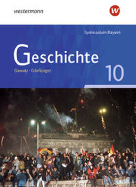 Gawatz / Grießinger / Arbeiter |  Geschichte 10. Schulbuch. Ausgabe für Gymnasien in Bayern | Buch |  Sack Fachmedien