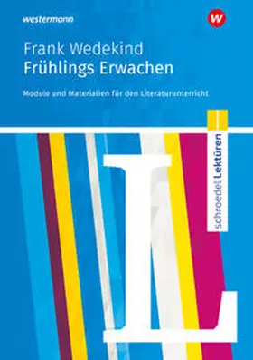 Wedekind / Scheuringer-Hillus |  Frühlings Erwachen. Module und Materialien für den Literaturunterricht. Schroedel Lektüren. | Buch |  Sack Fachmedien