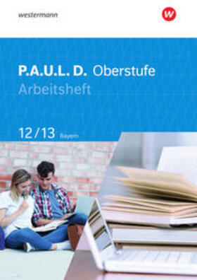 Epple / Diekhans / Hümmer-Fuhr |  P.A.U.L. D. (Paul) 12/13. Arbeitsheft. Für die Oberstufe in Bayern | Buch |  Sack Fachmedien