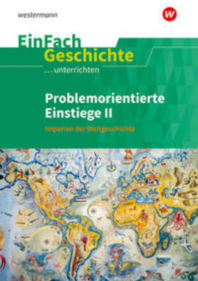 Gass-Bolm / Hellberg / Mussler |  Problemorientierte Einstiege II Imperien der Weltgeschichte. EinFach Geschichte ...unterrichten | Buch |  Sack Fachmedien