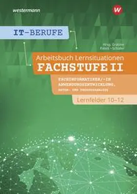 Patett / Gratzke / Schäfer |  IT-Berufe. Lernsituationen Fachstufe Lernfelder 10-12 Fachinformatiker Anwendungsentwicklung: Arbeitsbuch | Buch |  Sack Fachmedien