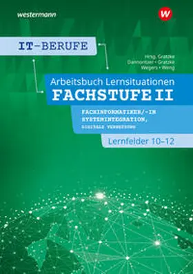 Gratzke / Weng / Wegers |  IT-Berufe. Lernsituationen Fachstufe II Fachinformatiker/-in Systemintegration, Fachinformatiker/-in Digitale Vernetzung Lernfelder 10-12: Arbeitsbuch | Buch |  Sack Fachmedien