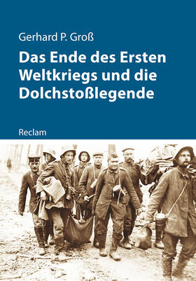 Groß |  Das Ende des Ersten Weltkriegs und die Dolchstoßlegende | Buch |  Sack Fachmedien