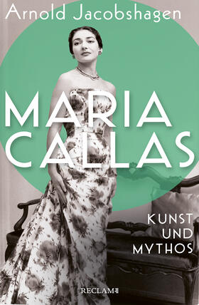 Jacobshagen |  Maria Callas. Kunst und Mythos | Die Biographie der bedeutendsten Opernsängerin des 20. Jahrhunderts | Buch |  Sack Fachmedien