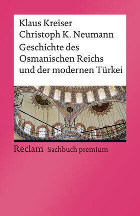 Kreiser / Neumann |  Geschichte des Osmanischen Reichs und der modernen Türkei | Buch |  Sack Fachmedien