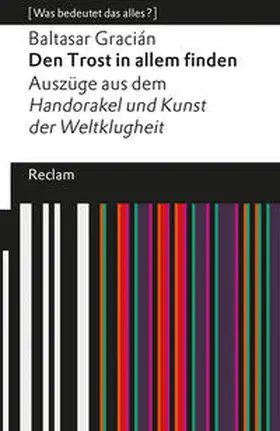 Gracián / Möller / Gracián y Morales |  Den Trost in allem finden. Auszüge aus dem 'Handorakel und Kunst der Weltklugheit'. [Was bedeutet das alles?] | Buch |  Sack Fachmedien