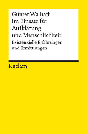 Wallraff |  Im Einsatz für Aufklärung und Menschlichkeit. Existenzielle Erfahrungen und Ermittlungen | Buch |  Sack Fachmedien