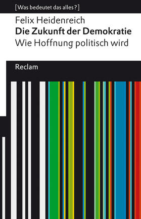 Heidenreich |  Die Zukunft der Demokratie. Wie Hoffnung politisch wird. [Was bedeutet das alles?] | Buch |  Sack Fachmedien