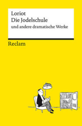 Loriot |  Die Jodelschule und andere dramatische Werke - Die beliebtesten und bekanntesten Sketche von Loriot - Reclams Universal-Bibliothek | Buch |  Sack Fachmedien