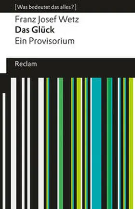 Wetz |  Das Glück. Ein Provisorium. [Was bedeutet das alles?] | Buch |  Sack Fachmedien