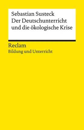 Susteck |  Der Deutschunterricht und die ökologische Krise. Literatur und Medien im Anthropozän | Buch |  Sack Fachmedien