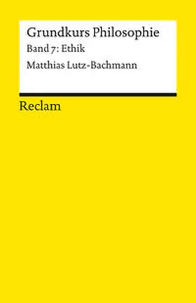 Lutz-Bachmann |  Grundkurs Philosophie. Band 7: Ethik | Buch |  Sack Fachmedien